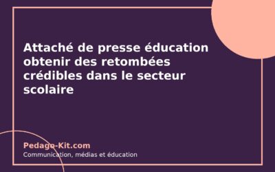 Attaché de presse éducation : obtenir des retombées crédibles dans le secteur scolaire